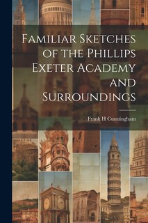 Couverture_Familiar Sketches of the Phillips Exeter Academy and Surroundings
