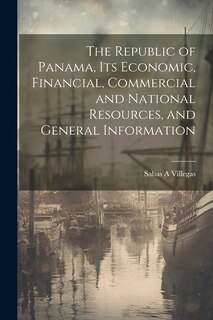 Front cover_The Republic of Panama, its Economic, Financial, Commercial and National Resources, and General Information
