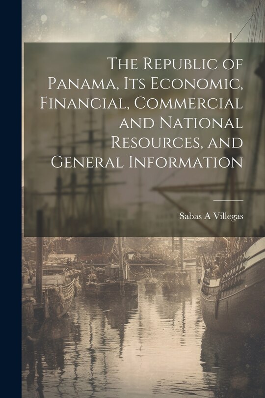Front cover_The Republic of Panama, its Economic, Financial, Commercial and National Resources, and General Information