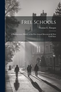 Couverture_Free Schools; a Documentary History of the Free School Movement in New York State