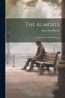 Front cover_The Almosts; a Study of the Feeble-minded