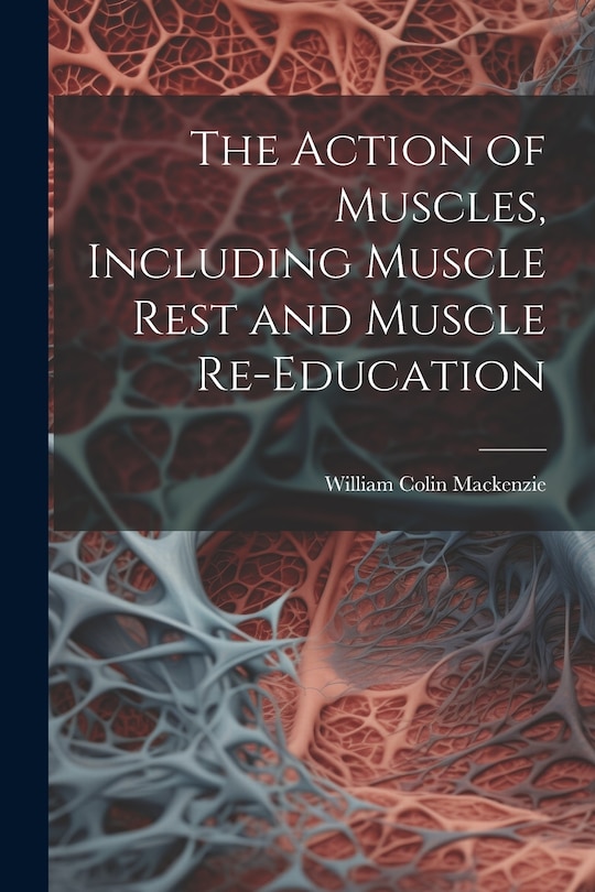 Front cover_The Action of Muscles, Including Muscle Rest and Muscle Re-education