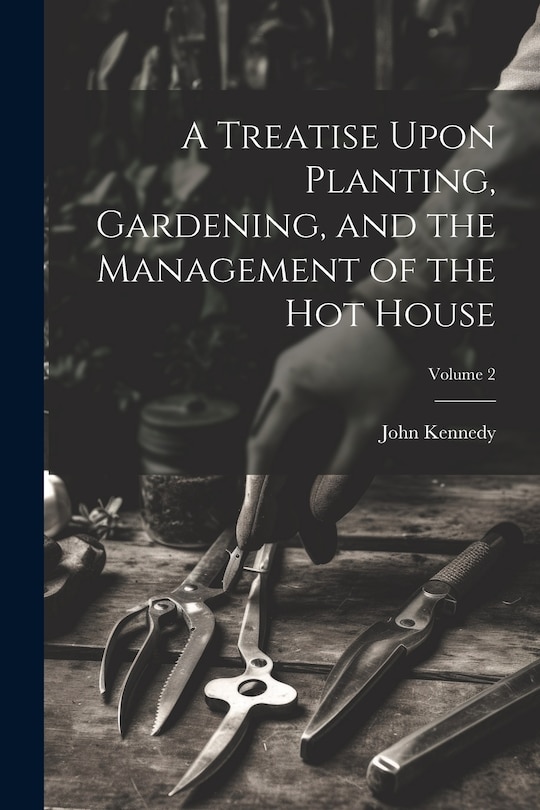 Couverture_A Treatise Upon Planting, Gardening, and the Management of the hot House; Volume 2