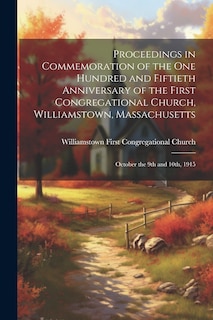 Front cover_Proceedings in Commemoration of the one Hundred and Fiftieth Anniversary of the First Congregational Church, Williamstown, Massachusetts