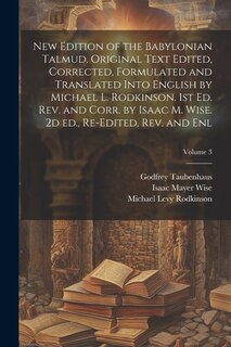 Front cover_New Edition of the Babylonian Talmud. Original Text Edited, Corrected, Formulated and Translated Into English by Michael L. Rodkinson. 1st ed. rev. and Corr. by Isaac M. Wise. 2d ed., Re-edited, rev. and enl; Volume 3
