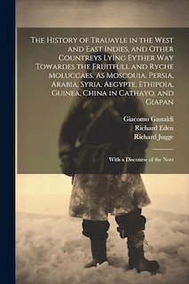 Couverture_The History of Trauayle in the West and East Indies, and Other Countreys Lying Eyther way Towardes the Fruitfull and Ryche Moluccaes. As Moscouia, Persia, Arabia, Syria, Aegypte, Ethipoia, Guinea, China in Cathayo, and Giapan