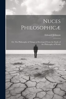 Front cover_Nuces Philosophicæ; or, The Philosophy of Things as Developed From the Study of the Philosophy of Words