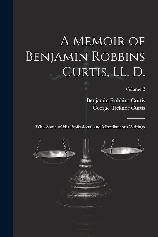 Front cover_A Memoir of Benjamin Robbins Curtis, LL. D.