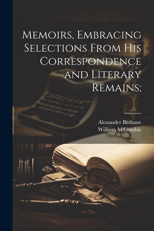 Front cover_Memoirs, Embracing Selections From his Correspondence and Literary Remains;