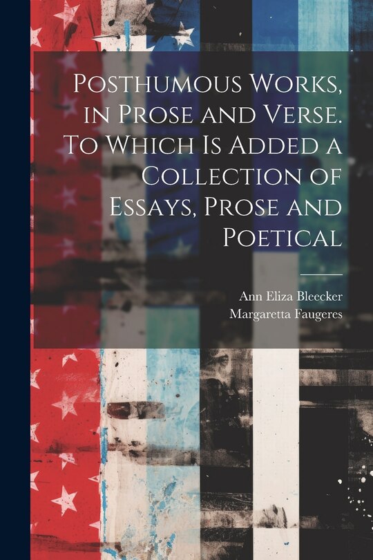 Couverture_Posthumous Works, in Prose and Verse. To Which is Added a Collection of Essays, Prose and Poetical