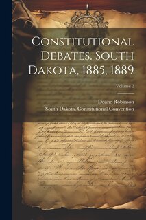 Front cover_Constitutional Debates. South Dakota, 1885, 1889; Volume 2