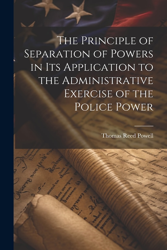 Front cover_The Principle of Separation of Powers in its Application to the Administrative Exercise of the Police Power