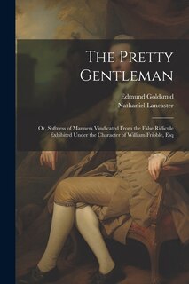 Front cover_The Pretty Gentleman; or, Softness of Manners Vindicated From the False Ridicule Exhibited Under the Character of William Fribble, Esq