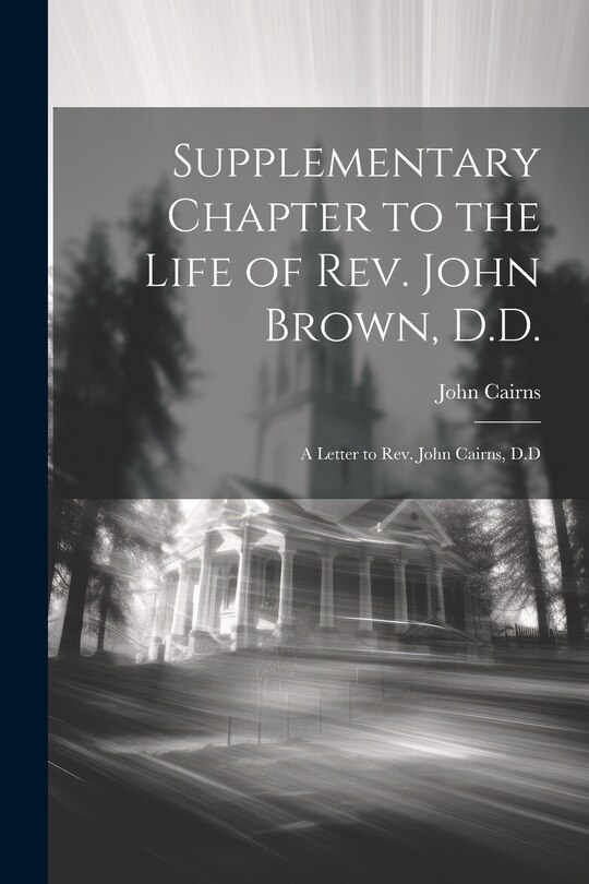 Front cover_Supplementary Chapter to the Life of Rev. John Brown, D.D.; a Letter to Rev. John Cairns, D.D