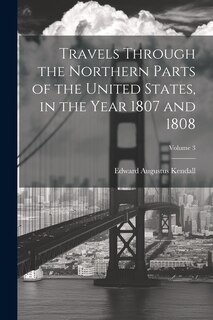 Front cover_Travels Through the Northern Parts of the United States, in the Year 1807 and 1808; Volume 3