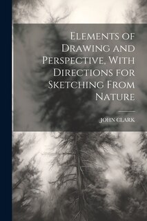 Couverture_Elements of Drawing and Perspective, With Directions for Sketching From Nature