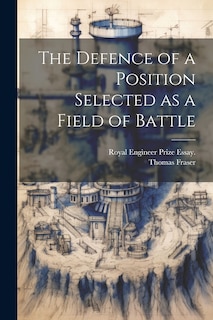 Front cover_The Defence of a Position Selected as a Field of Battle