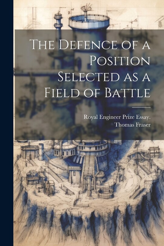 Front cover_The Defence of a Position Selected as a Field of Battle