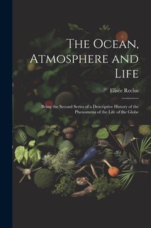 Front cover_The Ocean, Atmosphere and Life; Being the Second Series of a Descriptive History of the Phenomena of the Life of the Globe