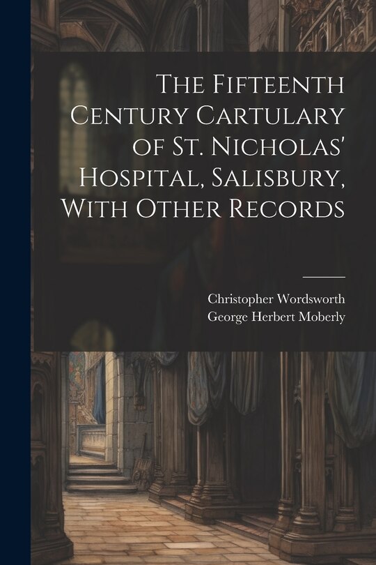 Front cover_The Fifteenth Century Cartulary of St. Nicholas' Hospital, Salisbury, With Other Records