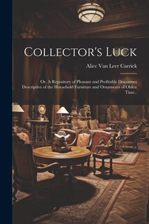 Couverture_Collector's Luck; or, A Repository of Pleasant and Profitable Discourses Descriptive of the Household Furniture and Ornaments of Olden Time..