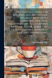 Couverture_Holiday Selections for Readings and Recitations, Specially Adapted to Christmas, New Year, Valentine's day, Washington's Birthday, Easter, Arbor day, Decoration day, Fourth of July, and Thanksgiving