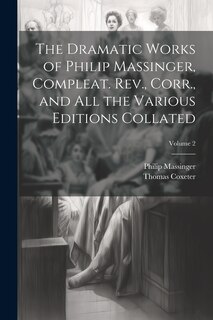 Front cover_The Dramatic Works of Philip Massinger, Compleat. Rev., Corr., and all the Various Editions Collated; Volume 2