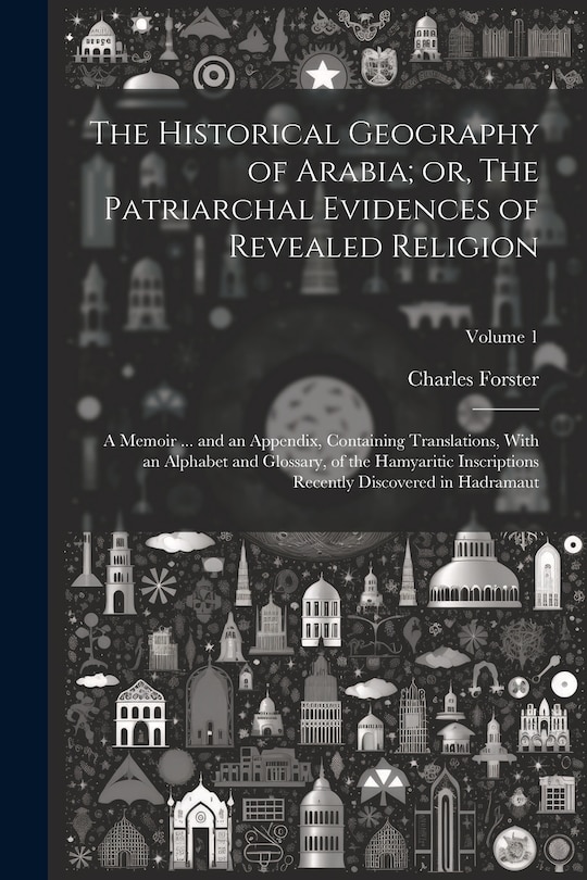 Front cover_The Historical Geography of Arabia; or, The Patriarchal Evidences of Revealed Religion