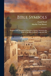 Couverture_Bible Symbols; Designed and Arranged to Stimulate a Greater Interest in the Study of the Bible by Both Young and Old