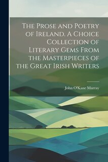 Front cover_The Prose and Poetry of Ireland. A Choice Collection of Literary Gems From the Masterpieces of the Great Irish Writers