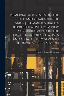 Front cover_Memorial Addresses on the Life and Character of Amos J. Cummings (late a Representative From New York), Delivered in the House of Representatives and Senate, Fifty-Seventh Congress, First Session