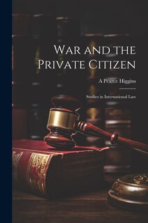 Front cover_War and the Private Citizen; Studies in International Law
