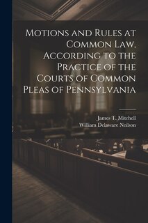 Front cover_Motions and Rules at Common law, According to the Practice of the Courts of Common Pleas of Pennsylvania