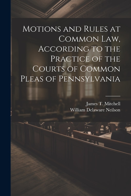 Front cover_Motions and Rules at Common law, According to the Practice of the Courts of Common Pleas of Pennsylvania