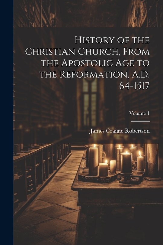 Couverture_History of the Christian Church, From the Apostolic Age to the Reformation, A.D. 64-1517; Volume 1