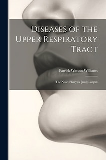 Diseases of the Upper Respiratory Tract; the Nose, Pharynx [and] Larynx