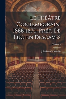 Couverture_Le th&eacute;&acirc;tre contemporain, 1866-1870. Pr&eacute;f. de Lucien Descaves; Volume 3