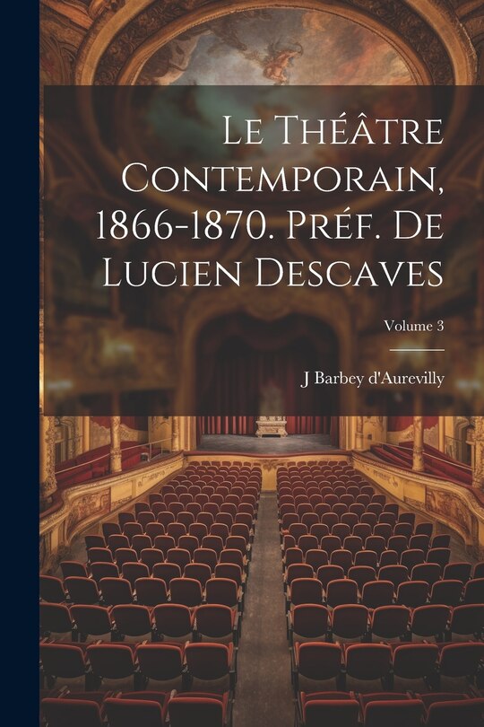 Couverture_Le th&eacute;&acirc;tre contemporain, 1866-1870. Pr&eacute;f. de Lucien Descaves; Volume 3