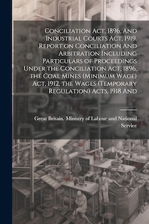 Couverture_Conciliation act, 1896, And Industrial Courts act, 1919. Report on Conciliation And Arbitration Including Particulars of Proceedings Under the Conciliation act, 1896, the Coal Mines (minimum Wage) act, 1912, the Wages (temporary Regulation) Acts, 1918 And