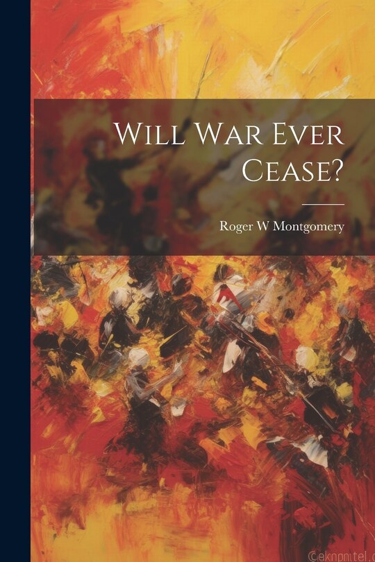 Front cover_Will war Ever Cease?