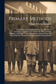 Front cover_Primary Methods; a Complete and Methodical Presentation of the use of Kindergarten Material in the Work of the Primary School, Unfolding a Systematic Course of Manual Training in Connection With Arithmetic, Geometry, Drawing, and Other School Studies