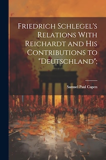Front cover_Friedrich Schlegel's Relations With Reichardt and his Contributions to Deutschland;