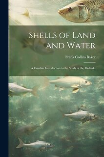 Couverture_Shells of Land and Water; a Familiar Introduction to the Study of the Mollusks