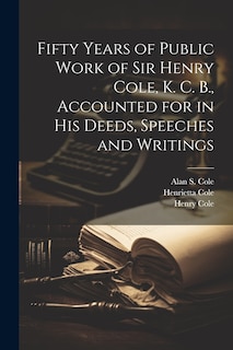Couverture_Fifty Years of Public Work of Sir Henry Cole, K. C. B., Accounted for in his Deeds, Speeches and Writings