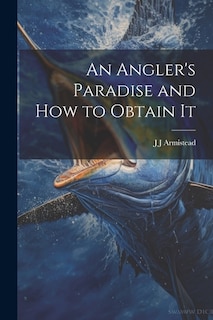 Front cover_An Angler's Paradise and how to Obtain It