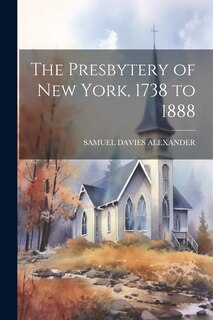 Front cover_The Presbytery of New York, 1738 to 1888
