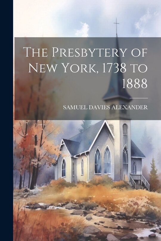 Front cover_The Presbytery of New York, 1738 to 1888