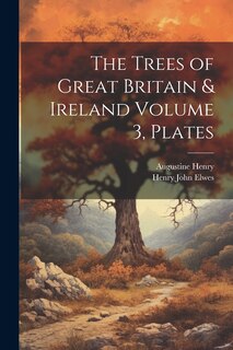 Front cover_The Trees of Great Britain & Ireland Volume 3, Plates