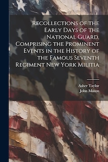 Couverture_Recollections of the Early Days of the National Guard, Comprising the Prominent Events in the History of the Famous Seventh Regiment New York Militia