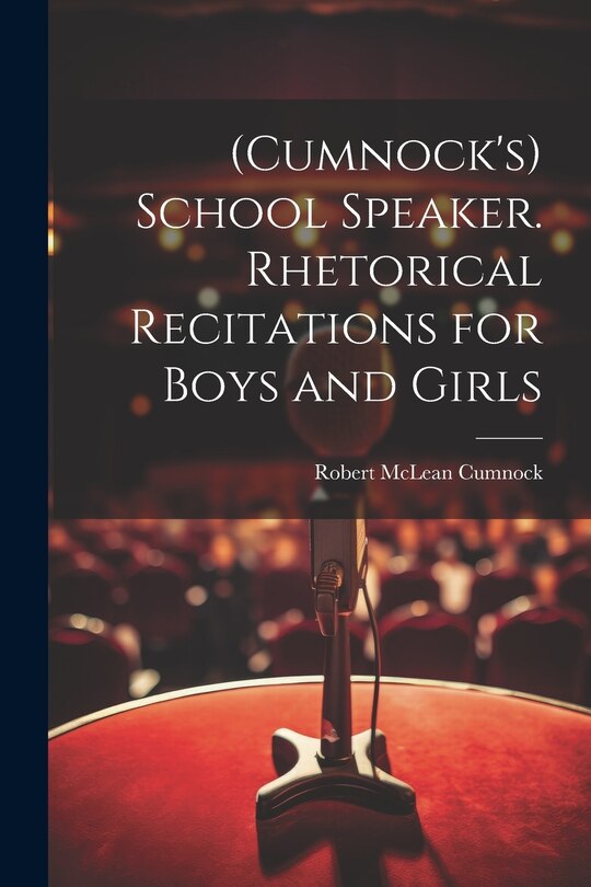 Couverture_(Cumnock's) School Speaker. Rhetorical Recitations for Boys and Girls